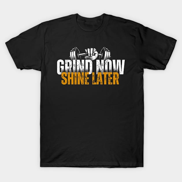 Grind now shine later T-Shirt by Josh Diaz Villegas